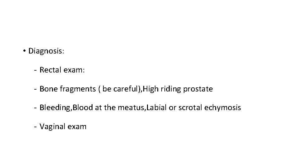  • Diagnosis: ‐ Rectal exam: ‐ Bone fragments ( be careful), High riding