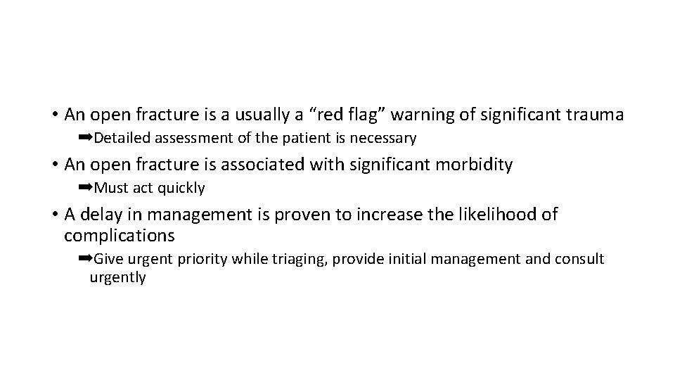  • An open fracture is a usually a “red flag” warning of significant