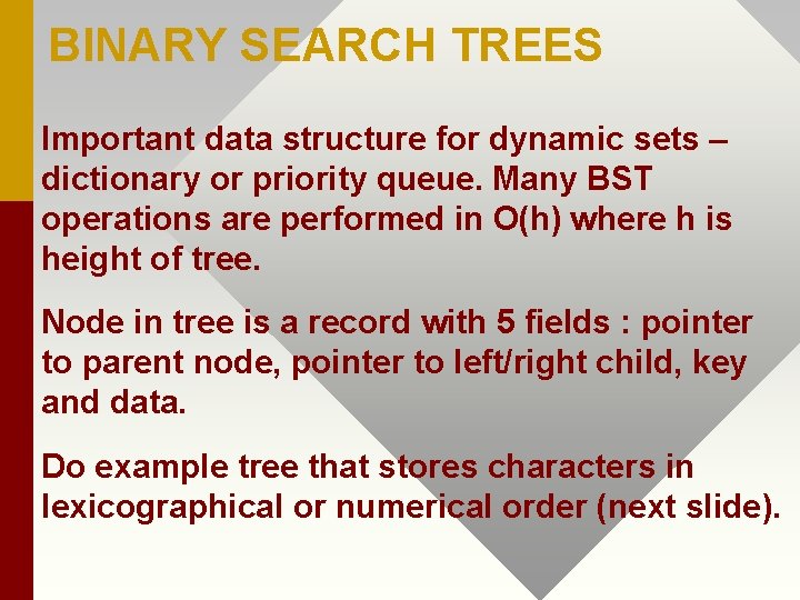 BINARY SEARCH TREES Important data structure for dynamic sets – dictionary or priority queue.