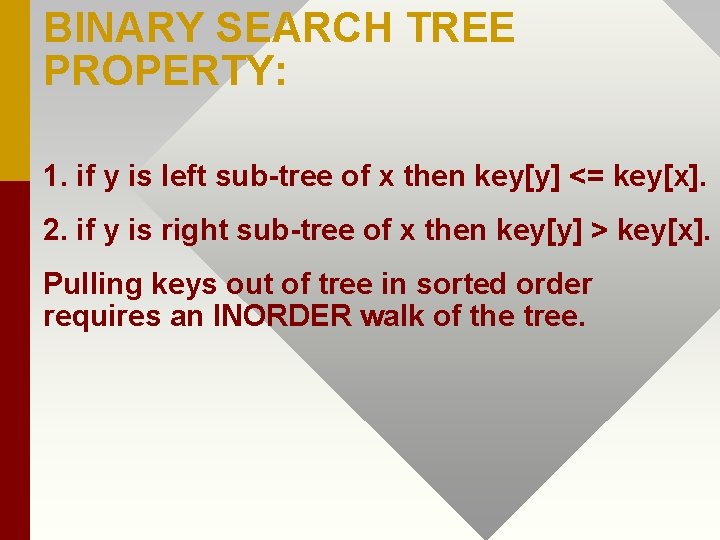 BINARY SEARCH TREE PROPERTY: 1. if y is left sub-tree of x then key[y]
