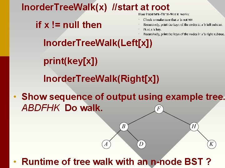 Inorder. Tree. Walk(x) //start at root if x != null then Inorder. Tree. Walk(Left[x])