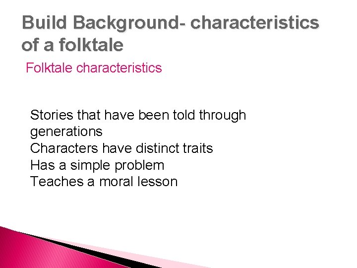 Build Background- characteristics of a folktale Folktale characteristics Stories that have been told through Build Background- characteristics of a folktale Folktale characteristics Stories that have been told through