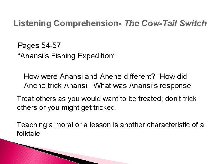 Listening Comprehension- The Cow-Tail Switch Pages 54 -57 “Anansi’s Fishing Expedition” How were Anansi Listening Comprehension- The Cow-Tail Switch Pages 54 -57 “Anansi’s Fishing Expedition” How were Anansi