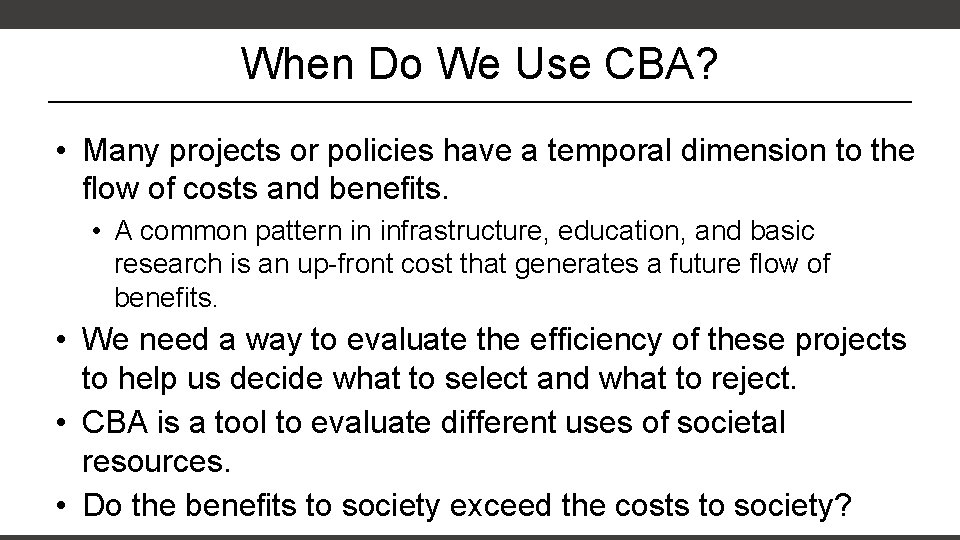 When Do We Use CBA? • Many projects or policies have a temporal dimension