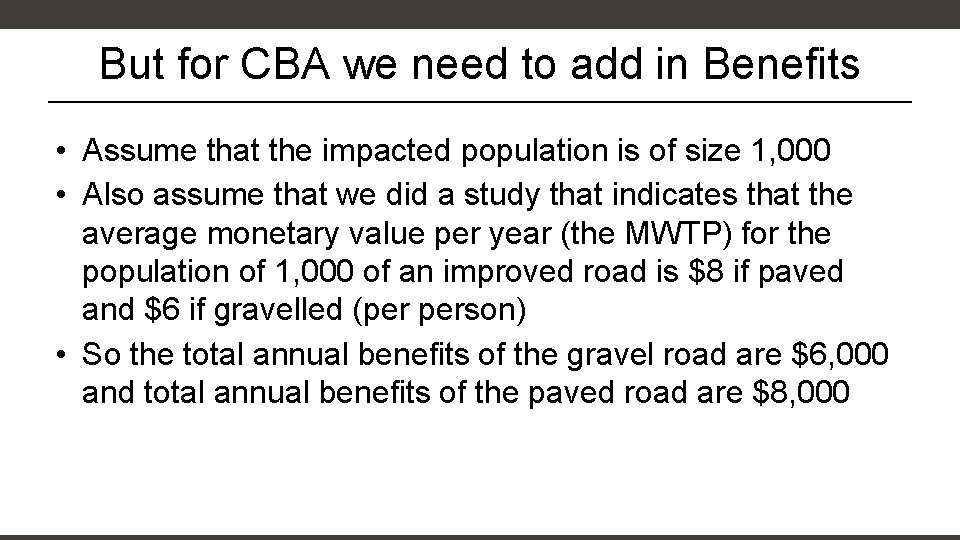 But for CBA we need to add in Benefits • Assume that the impacted