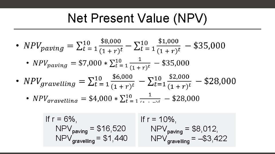 Net Present Value (NPV) • If r = 6%, NPVpaving = $16, 520 NPVgravelling