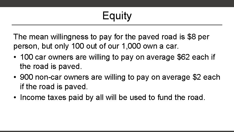 Equity The mean willingness to pay for the paved road is $8 person, but