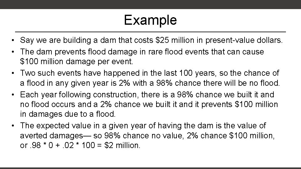 Example • Say we are building a dam that costs $25 million in present-value