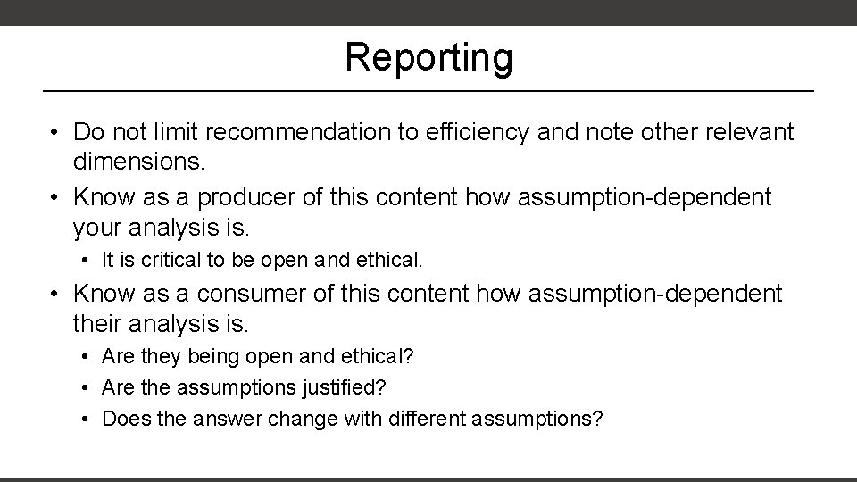 Reporting • Do not limit recommendation to efficiency and note other relevant dimensions. •