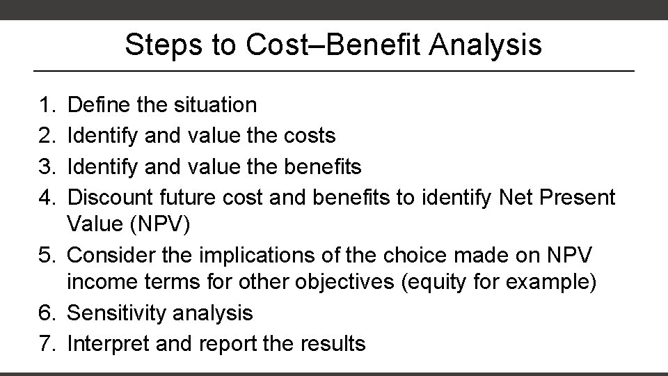 Steps to Cost–Benefit Analysis 1. 2. 3. 4. Define the situation Identify and value