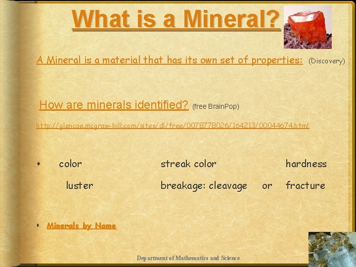 What is a Mineral? A Mineral is a material that has its own set
