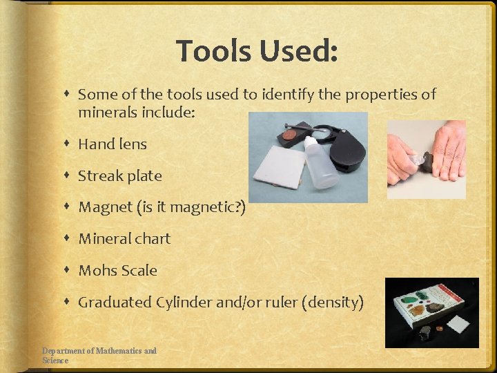 Tools Used: Some of the tools used to identify the properties of minerals include:
