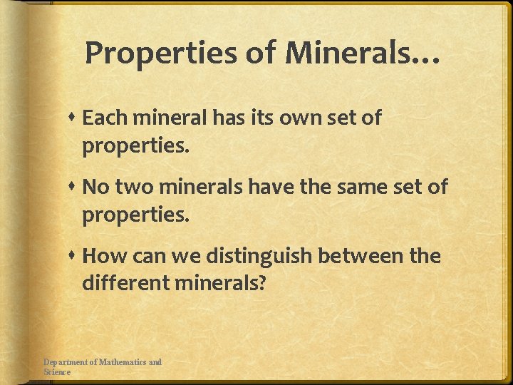 Properties of Minerals… Each mineral has its own set of properties. No two minerals