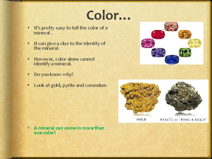 Color… It’s pretty easy to tell the color of a mineral. It can give