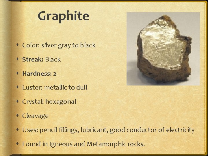 Graphite Color: silver gray to black Streak: Black Hardness: 2 Luster: metallic to dull