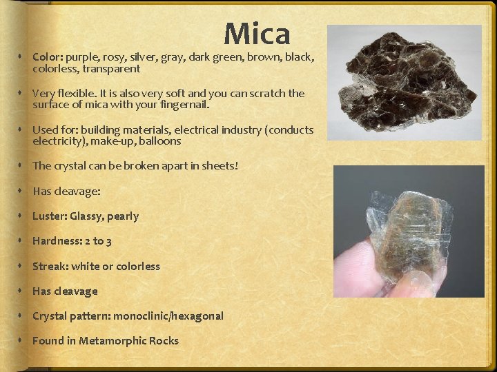 Mica Color: purple, rosy, silver, gray, dark green, brown, black, colorless, transparent Very flexible.