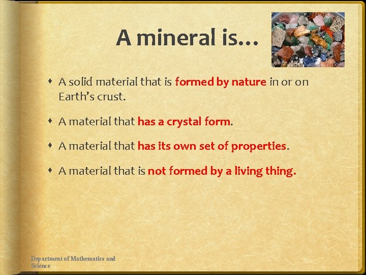 A mineral is… A solid material that is formed by nature in or on