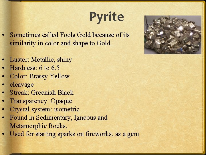 Pyrite • Sometimes called Fools Gold because of its similarity in color and shape