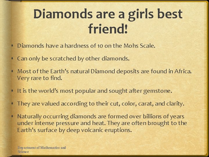 Diamonds are a girls best friend! Diamonds have a hardness of 10 on the