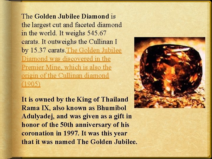 The Golden Jubilee Diamond is the largest cut and faceted diamond in the world.