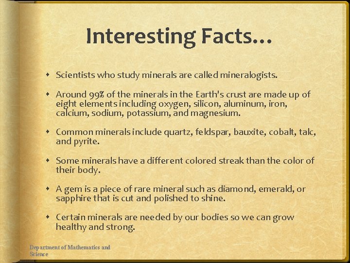 Interesting Facts… Scientists who study minerals are called mineralogists. Around 99% of the minerals