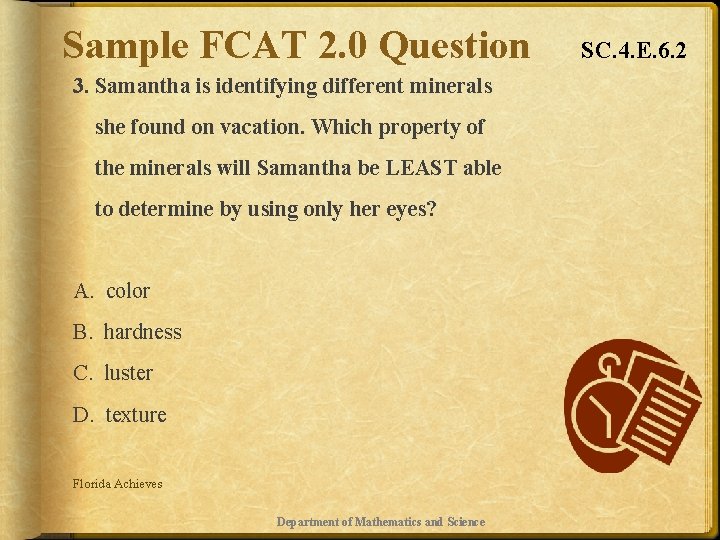 Sample FCAT 2. 0 Question 3. Samantha is identifying different minerals she found on