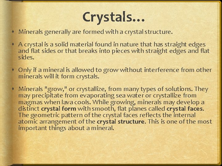 Crystals… Minerals generally are formed with a crystal structure. A crystal is a solid
