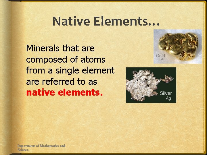 Native Elements… Minerals that are composed of atoms from a single element are referred