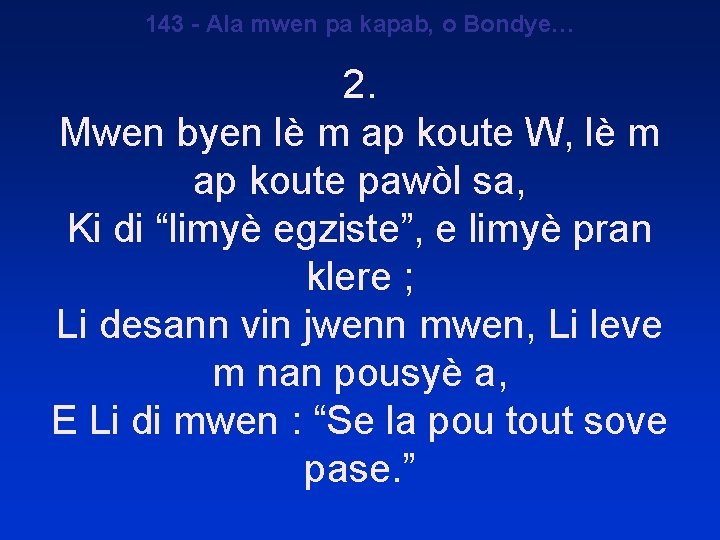 143 - Ala mwen pa kapab, o Bondye… 2. Mwen byen lè m ap