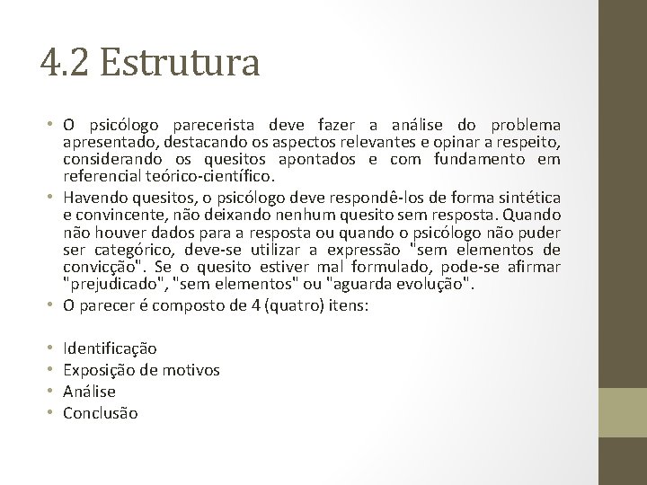 4. 2 Estrutura • O psicólogo parecerista deve fazer a análise do problema apresentado,