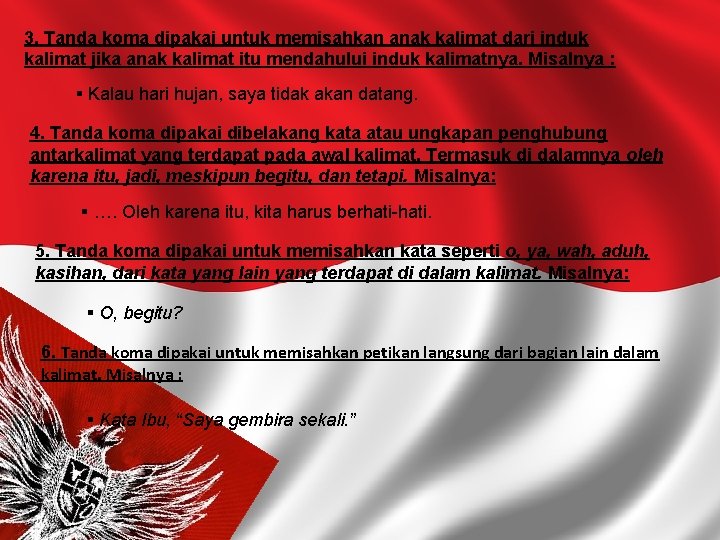 3. Tanda koma dipakai untuk memisahkan anak kalimat dari induk kalimat jika anak kalimat