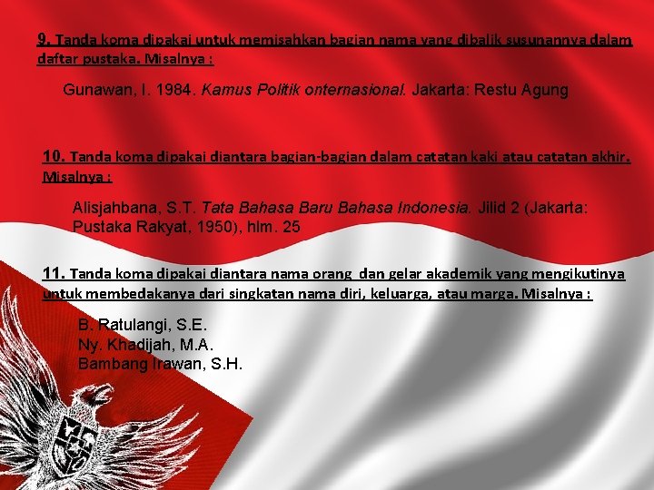 9. Tanda koma dipakai untuk memisahkan bagian nama yang dibalik susunannya dalam daftar pustaka.