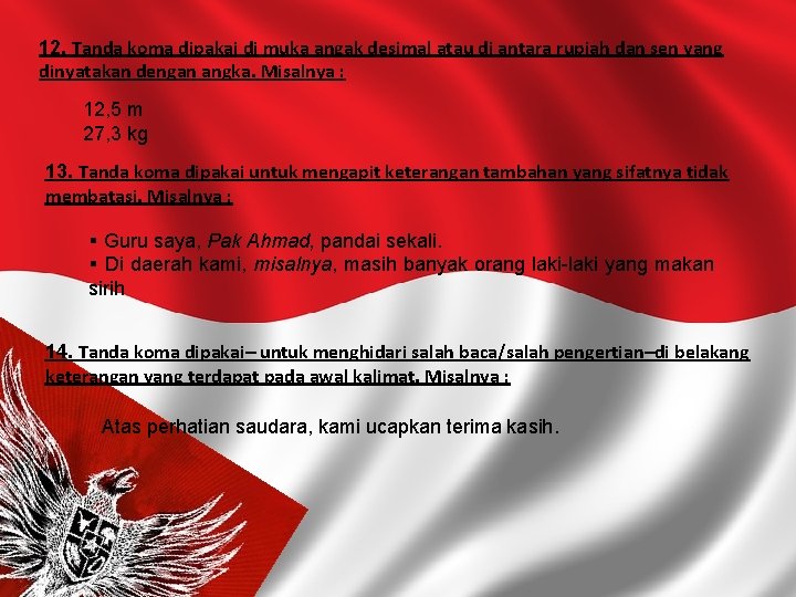 12. Tanda koma dipakai di muka angak desimal atau di antara rupiah dan sen