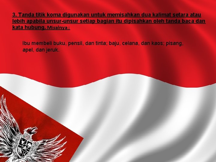 3. Tanda titik koma digunakan untuk memisahkan dua kalimat setara atau lebih apabila unsur-unsur