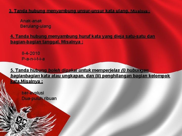 3. Tanda hubung menyambung unsur-unsur kata ulang. Misalnya : Anak-anak Berulang-ulang 4. Tanda hubung