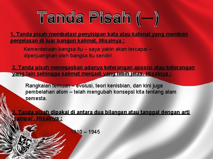 Tanda Pisah ( ) 1. Tanda pisah membatasi penyisipan kata atau kalimat yang memberi