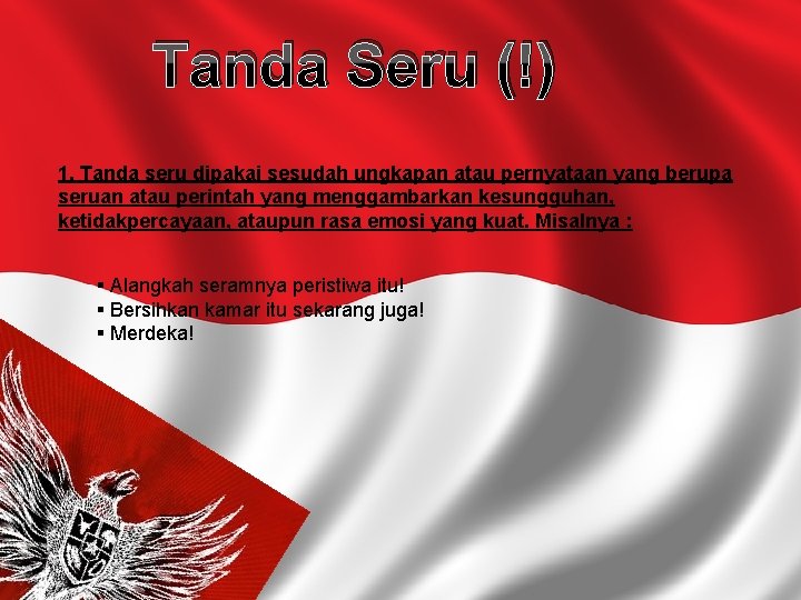 Tanda Seru (!) 1. Tanda seru dipakai sesudah ungkapan atau pernyataan yang berupa seruan