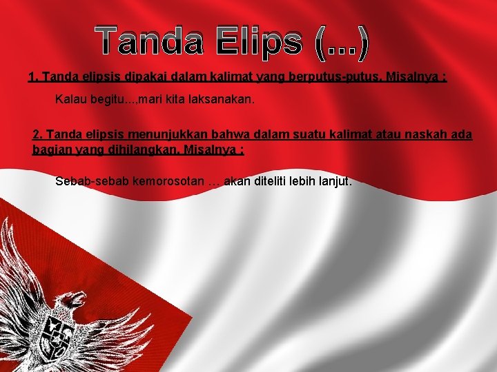 Tanda Elips (. . . ) 1. Tanda elipsis dipakai dalam kalimat yang berputus-putus.