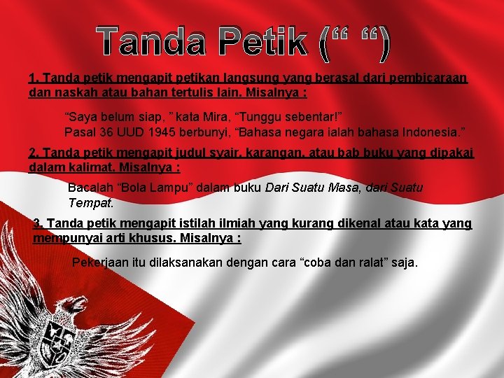 Tanda Petik (“ “) 1. Tanda petik mengapit petikan langsung yang berasal dari pembicaraan