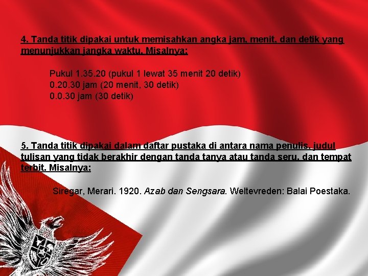 4. Tanda titik dipakai untuk memisahkan angka jam, menit, dan detik yang menunjukkan jangka