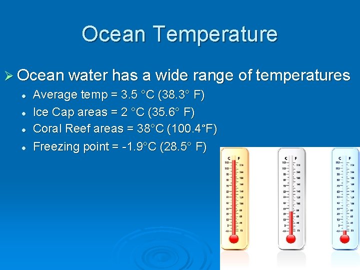 Ocean Temperature Ø Ocean water has a wide range of temperatures l l Average