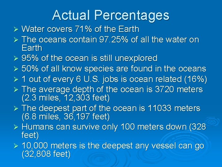 Actual Percentages Water covers 71% of the Earth The oceans contain 97. 25% of