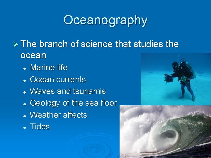 Oceanography Ø The branch of science that studies the ocean l l l Marine
