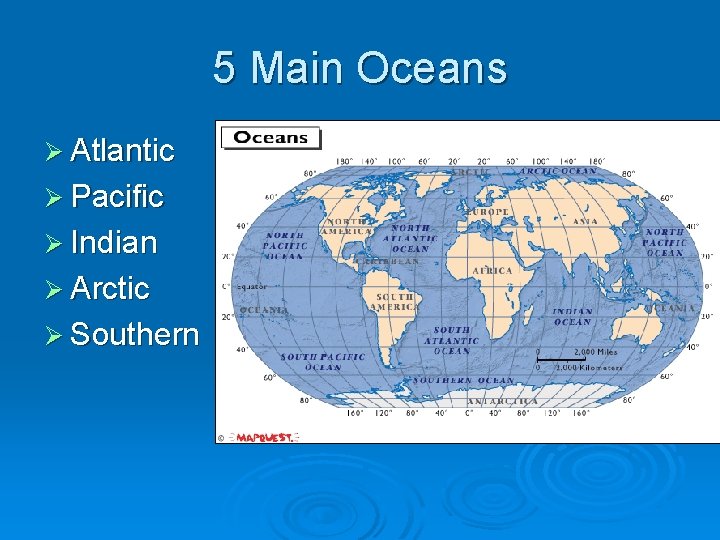 5 Main Oceans Ø Atlantic Ø Pacific Ø Indian Ø Arctic Ø Southern 