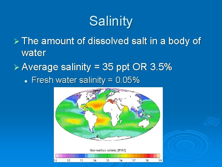 Salinity Ø The amount of dissolved salt in a body of water Ø Average
