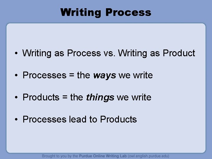 Writing Process • Writing as Process vs. Writing as Product • Processes = the