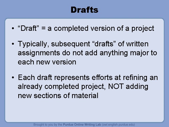 Drafts • “Draft” = a completed version of a project • Typically, subsequent “drafts”