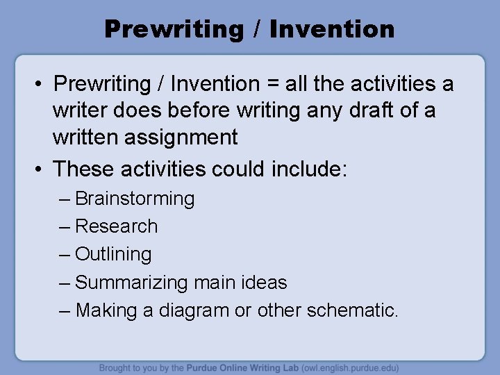 Prewriting / Invention • Prewriting / Invention = all the activities a writer does