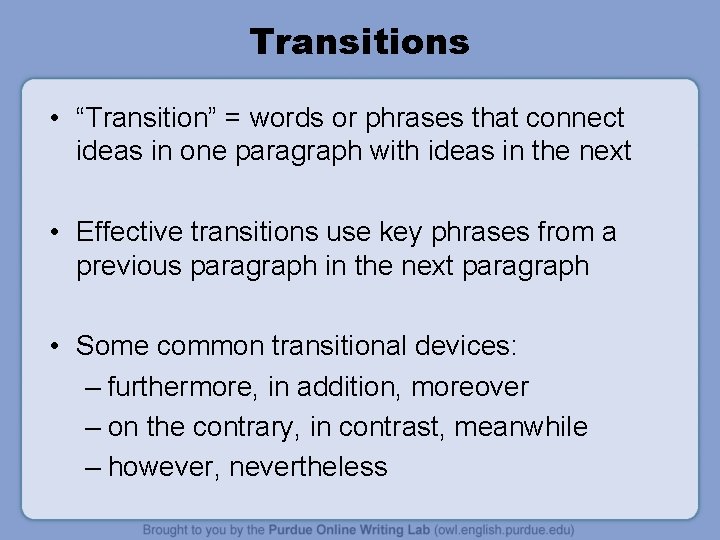 Transitions • “Transition” = words or phrases that connect ideas in one paragraph with