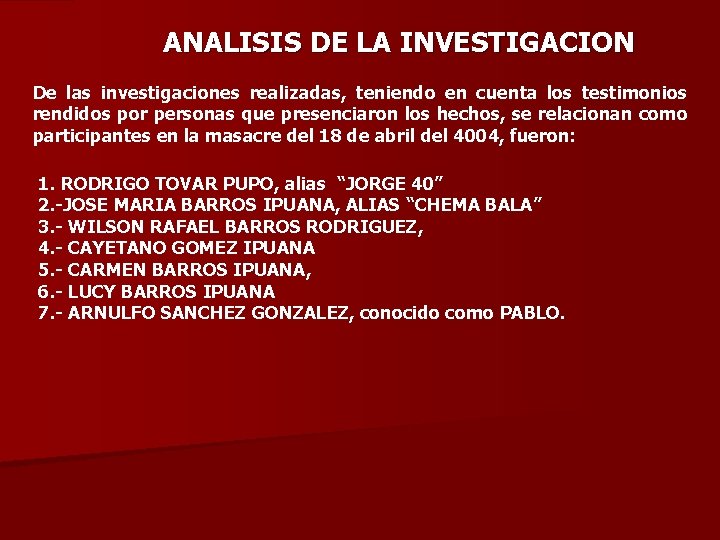 ANALISIS DE LA INVESTIGACION De las investigaciones realizadas, teniendo en cuenta los testimonios rendidos